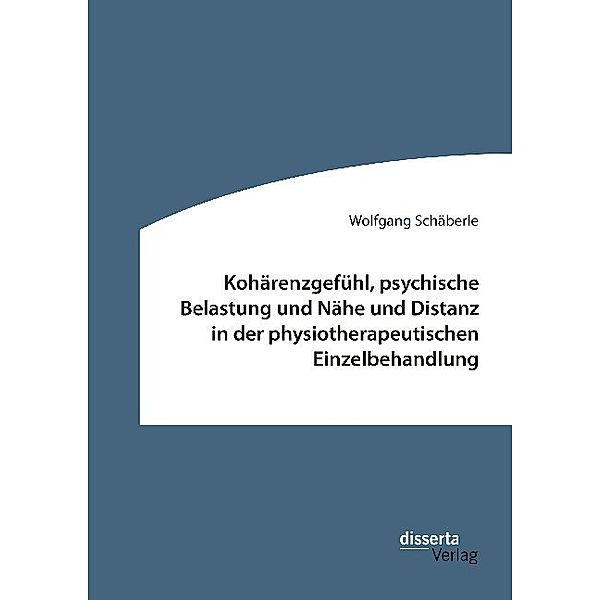 Kohärenzgefühl, psychische Belastung und Nähe und Distanz in der physiotherapeutischen Einzelbehandlung, Wolfgang Schäberle