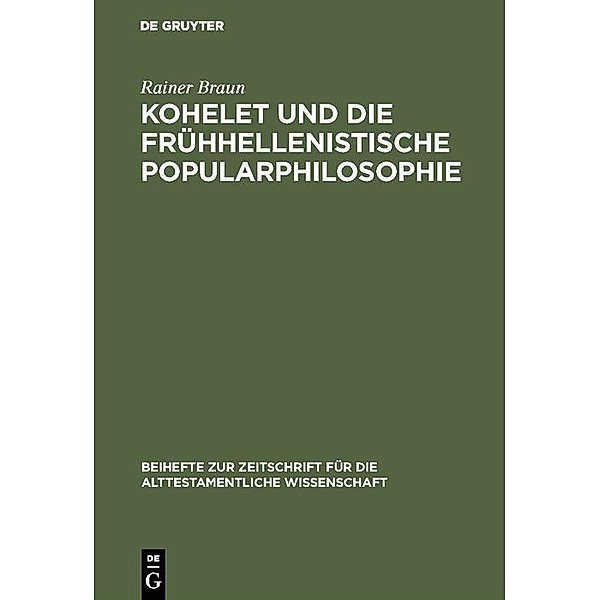 Kohelet und die frühhellenistische Popularphilosophie / Beihefte zur Zeitschrift für die alttestamentliche Wissenschaft, Rainer Braun