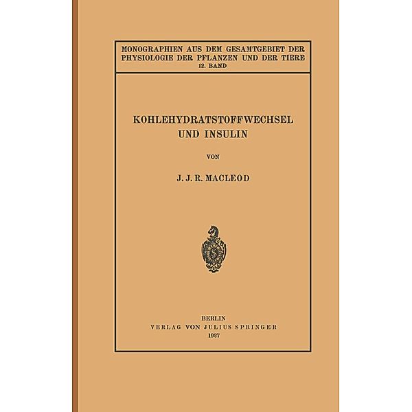 Kohlehydratstoffwechsel und Insulin / Monographien aus dem Gesamtgebiet der Physiologie der Pflanzen und der Tiere Bd.12, J. J. R. Macleod, Hans Gremels