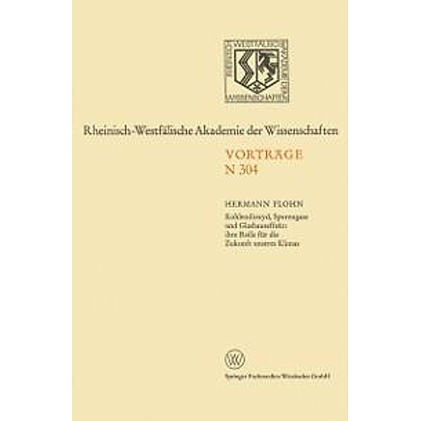 Kohlendioxyd, Spurengase und Glashauseffekt: ihre Rolle für die Zukunft unseres Klimas / Rheinisch-Westfälische Akademie der Wissenschaften Bd.N 304, Hermann Flohn