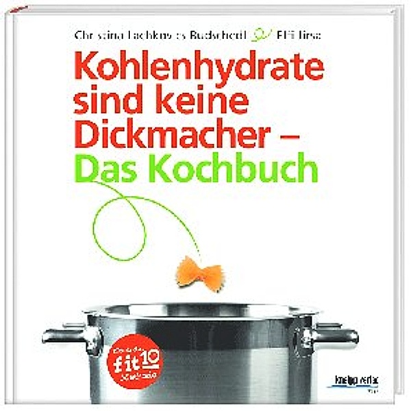Kohlenhydrate sind keine Dickmacher - Das Kochbuch, Christina Lachkovics-Budschedl, Elfriede Jirsa