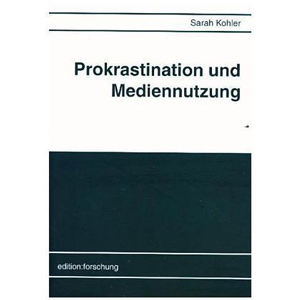 Kohler, S: Prokrastination und Mediennutzung, Sarah Kohler