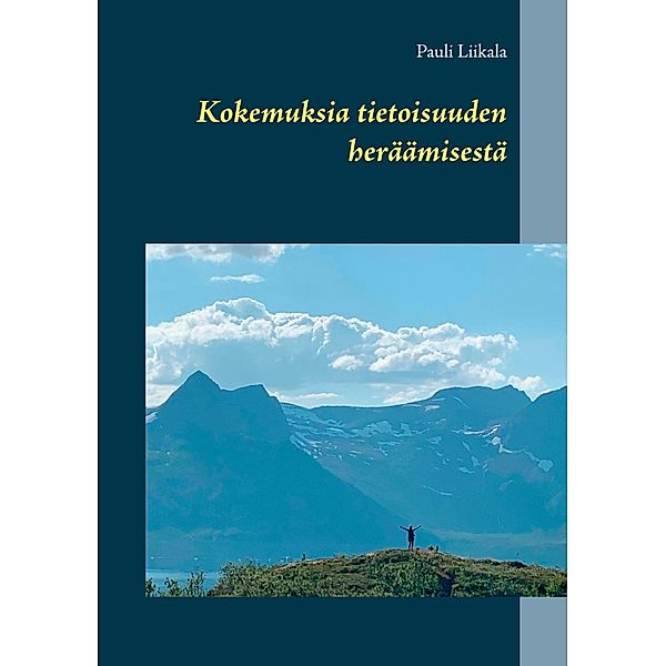 Kokemuksia tietoisuuden heräämisestä, Pauli Liikala