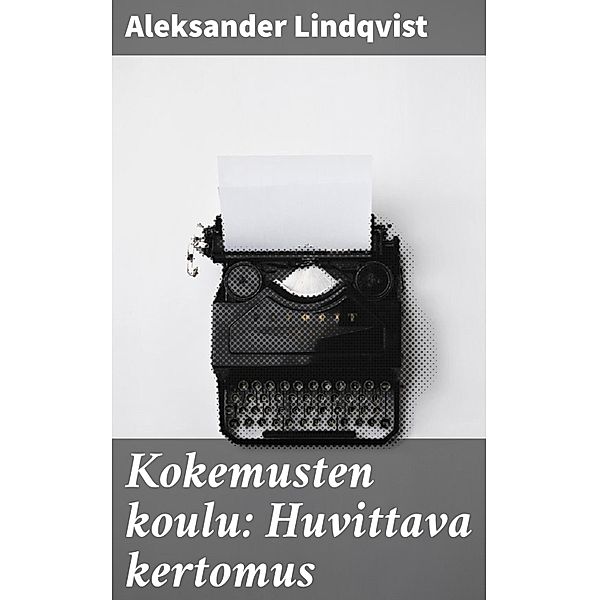 Kokemusten koulu: Huvittava kertomus, Aleksander Lindqvist