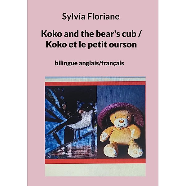 Koko and the bear's cub / Koko et le petit ourson, Sylvia Floriane