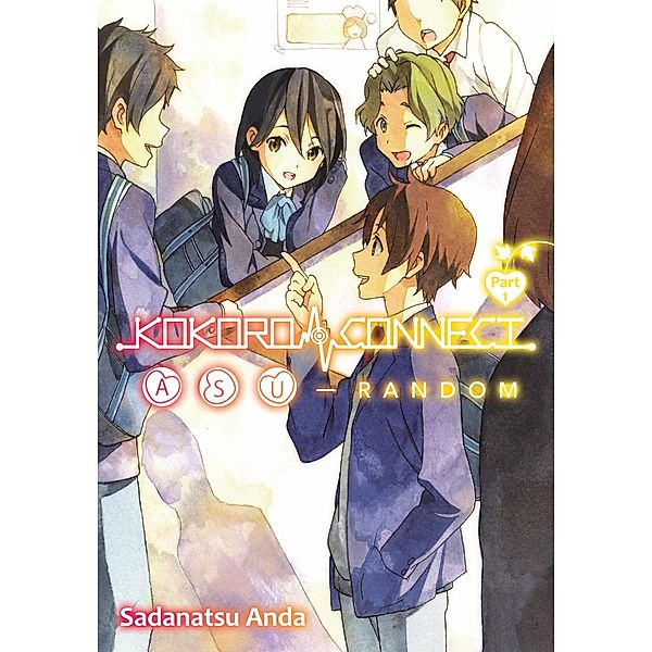 Kokoro Connect Volume 9: Asu Random Part 1 / Kokoro Connect Bd.9, Sadanatsu Anda