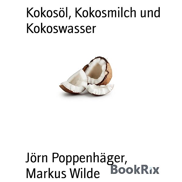 Kokosöl, Kokosmilch und Kokoswasser, Jörn Poppenhäger, Markus Wilde