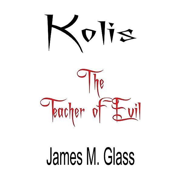 Kolis, the Teacher of Evil, James M. Professor Glass