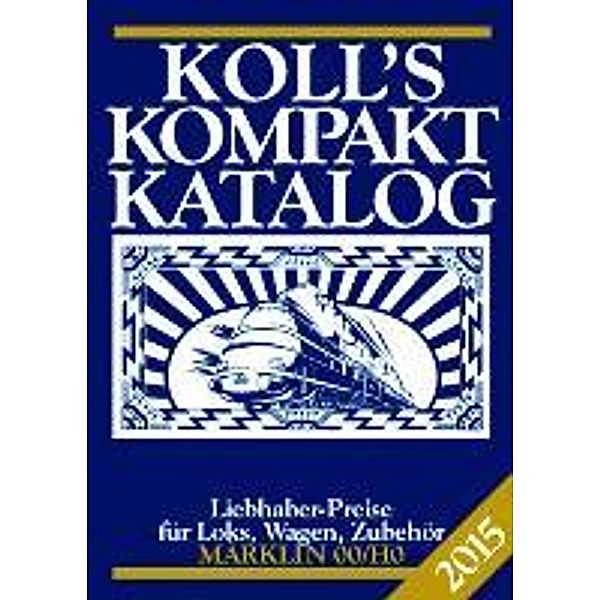 Koll, J: Koll's Kompaktkatalog Märklin 00/H0 2015, Joachim Koll