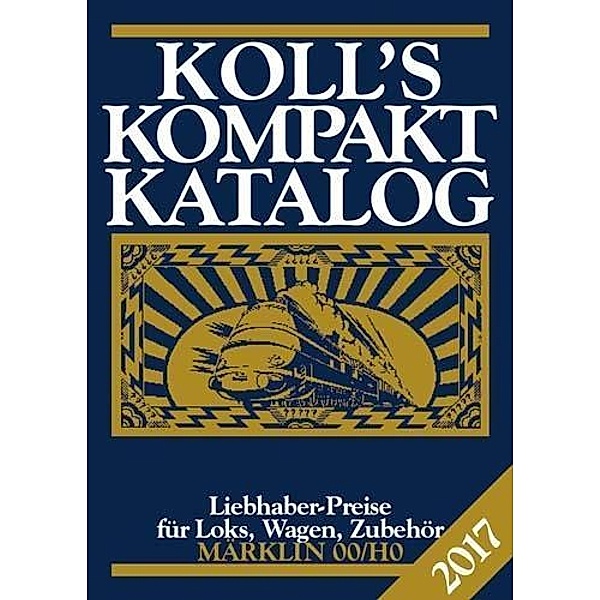 Koll, J: Koll's Kompaktkatalog Märklin 00/H0 2017, Joachim Koll