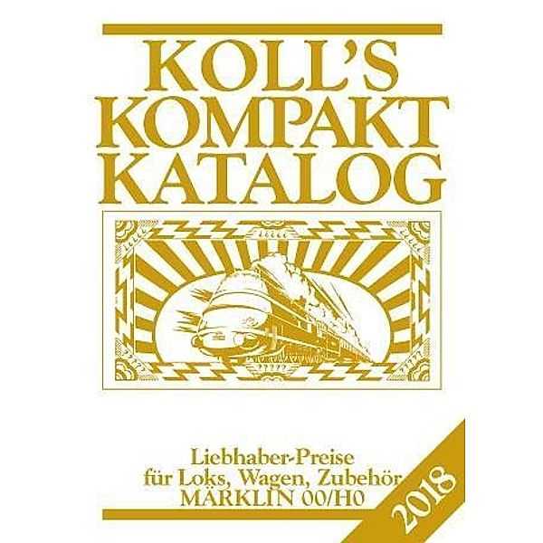 Koll, J: Koll's Kompaktkatalog Märklin 00/H0 2018, Joachim Koll