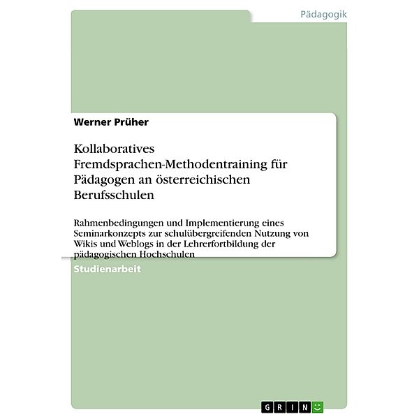 Kollaboratives Fremdsprachen-Methodentraining für Pädagogen an  österreichischen Berufsschulen, Werner Prüher