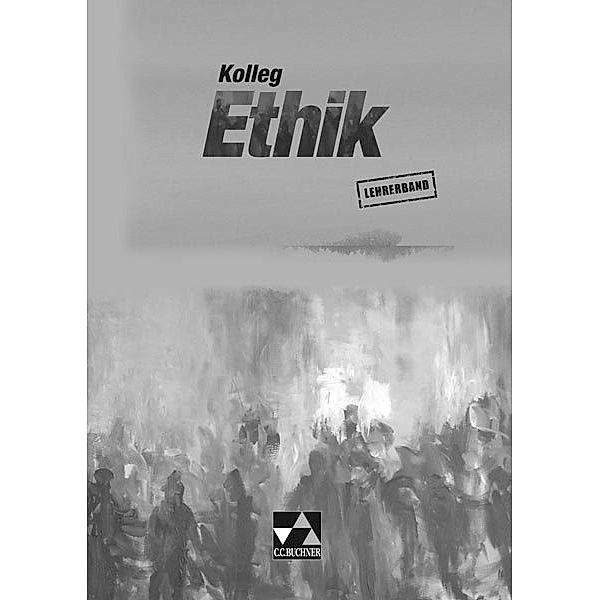 Kolleg Ethik, Ausgabe Baden-Württemberg, Niedersachsen, Rheinland-Pfalz, Thüringen / Kolleg Ethik LB, m. 1 CD-ROM, Ingeborg Arnold, Sebastian Emling, Reinhard Forster, Frank Keller, Beate Marschall-Bradl