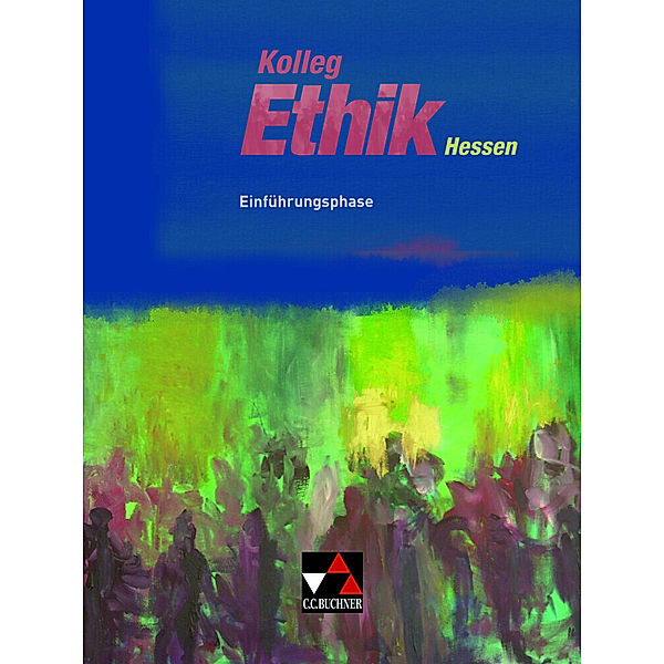 Kolleg Ethik Hessen Einführungsphase, Ingeborg Arnold, Rainer Denkler, Sebastian Emling, Andreas Heuer, Martin Strom, Daniela Testa, Hans-Joachim Vogler, Kerstin Werth, Monika Sänger