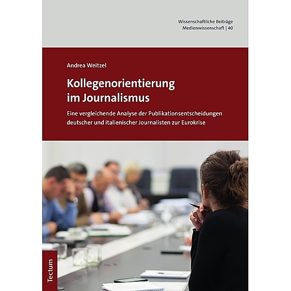 Kollegenorientierung im Journalismus / Wissenschaftliche Beiträge aus dem Tectum Verlag: Medienwissenschaften Bd.40, Andrea Weitzel