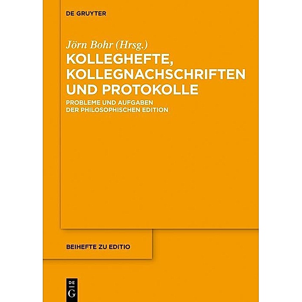 Kolleghefte, Kollegnachschriften und Protokolle / Beihefte zu editio Bd.44