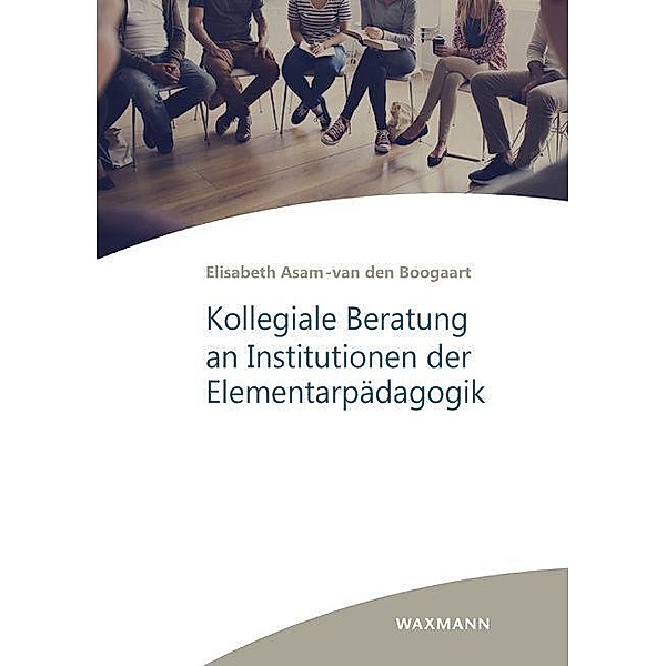Kollegiale Beratung an Institutionen der Elementarpädagogik, Elisabeth Asam-van den Boogaart