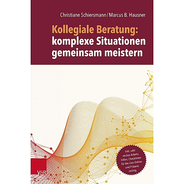 Kollegiale Beratung: komplexe Situationen gemeinsam meistern, Christiane Schiersmann, Marcus B. Hausner