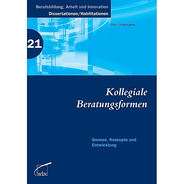 Kollegiale Beratungsformen / Berufsbildung, Arbeit und Innovation - Dissertationen und Habilitationen Bd.21, Rita Linderkamp