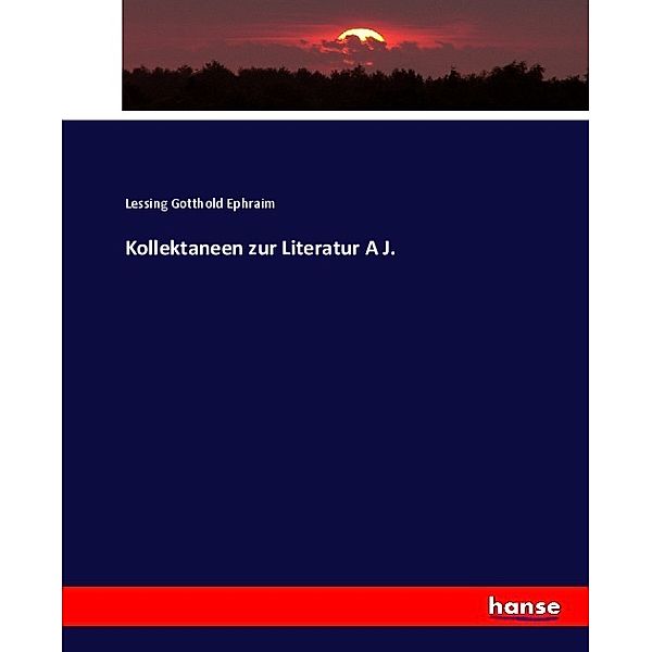 Kollektaneen zur Literatur A J., Gotthold Ephraim Lessing