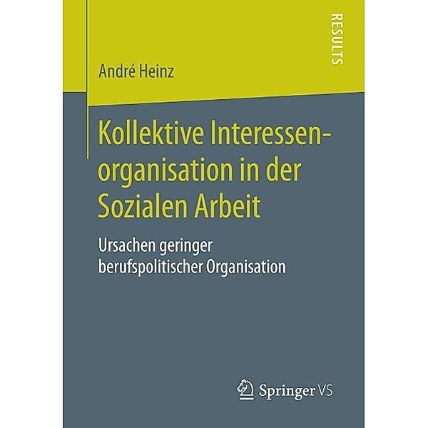 Kollektive Interessenorganisation in der Sozialen Arbeit, André Heinz