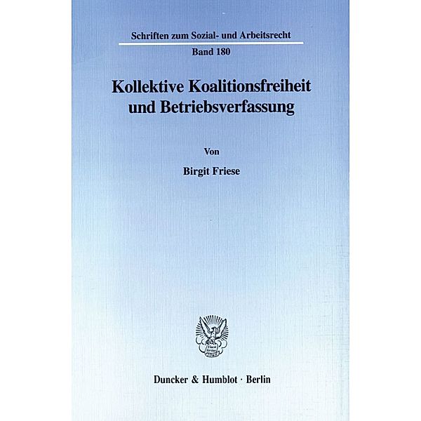 Kollektive Koalitionsfreiheit und Betriebsverfassung., Birgit Friese