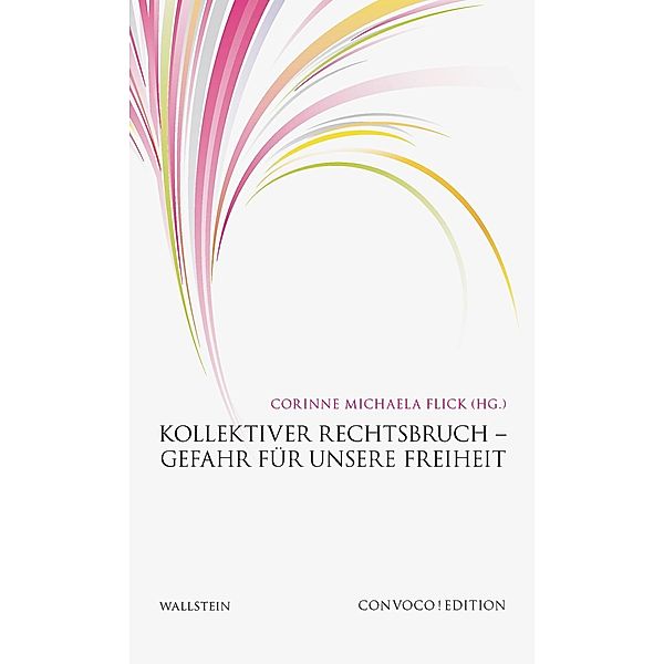 Kollektiver Rechtsbruch - Gefahr für unsere Freiheit / Convoco! Edition Bd.1