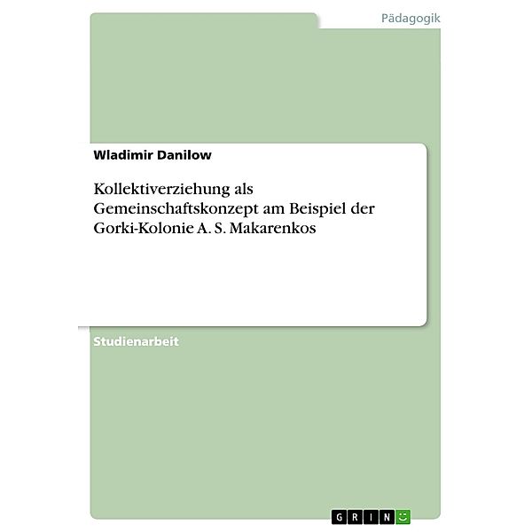 Kollektiverziehung als Gemeinschaftskonzept am Beispiel der Gorki-Kolonie A. S. Makarenkos, Wladimir Danilow