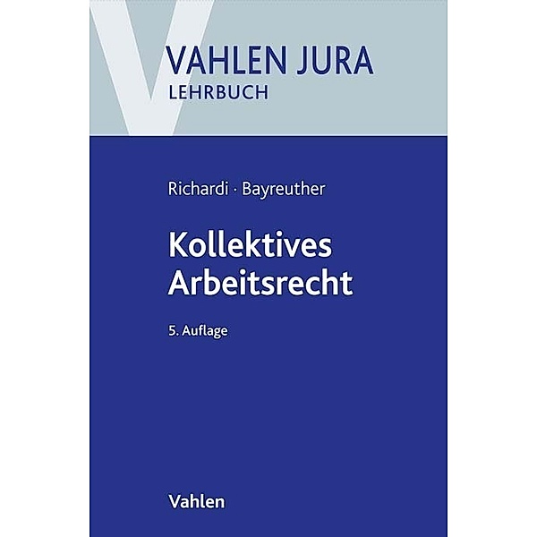 Kollektives Arbeitsrecht, Reinhard Richardi, Frank Bayreuther