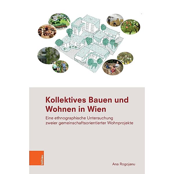 Kollektives Bauen und Wohnen in Wien / Ethnographie des Alltags. Schriften des Instituts für Europäische Ethnologie Wien, Ana Rogojanu