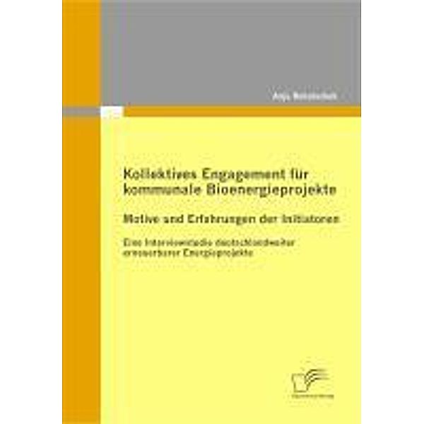 Kollektives Engagement für kommunale Bioenergieprojekte: Motive und Erfahrungen der Initiatoren, Anja Rehatschek