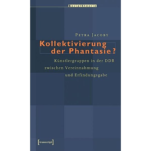 Kollektivierung der Phantasie? / Sozialtheorie, Petra Jacoby