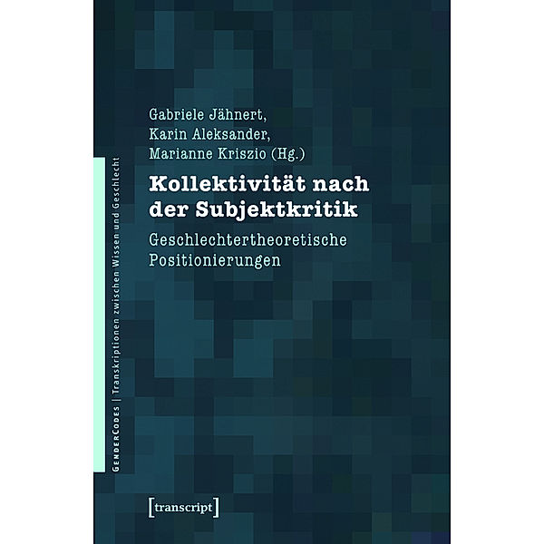 Kollektivität nach der Subjektkritik / GenderCodes - Transkriptionen zwischen Wissen und Geschlecht Bd.16