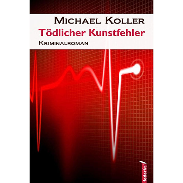 Koller, M: Tödlicher Kunstfehler, Michael Koller
