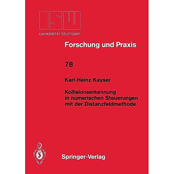 Kollisionserkennung in numerischen Steuerungen mit der Distanzfeldmethode / ISW Forschung und Praxis Bd.78, Karl-Heinz Kayser