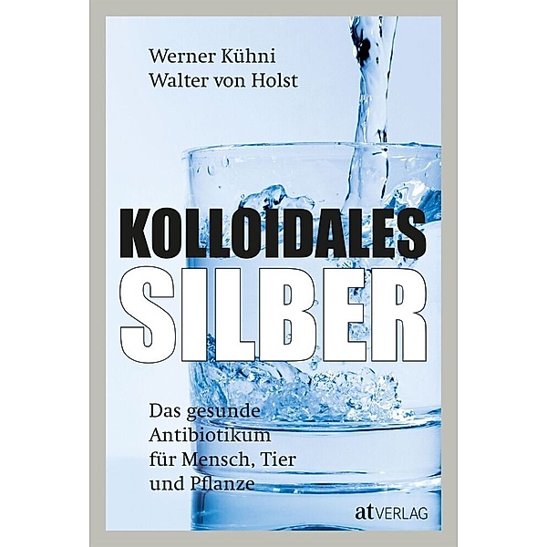 Kolloidales Silber, Werner Kühni, Walter von Holst
