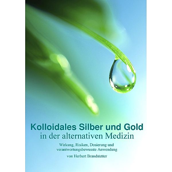 Kolloidales Silber und Gold in der alternativen Medizin, Herbert Brandstetter