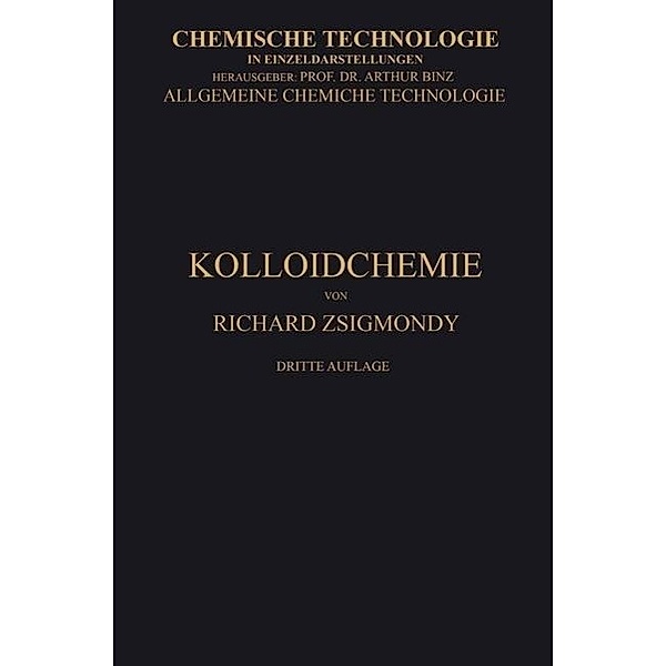Kolloidchemie Ein Lehrbuch / Chemische Technologie in Einzeldarstellungen, Richard Zsigmondy