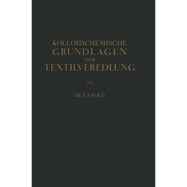 Kolloidchemische Grundlagen der Textilveredlung, Emmerich Valkó