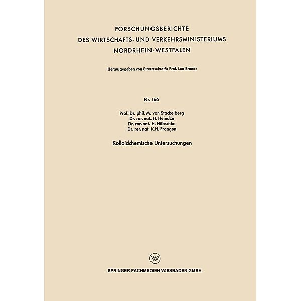 Kolloidchemische Untersuchungen / Forschungsberichte des Wirtschafts- und Verkehrsministeriums Nordrhein-Westfalen Bd.166, M. von Stackelberg, H. Heindze, H. Hübschke, K. H. Frangen