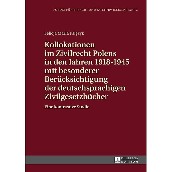 Kollokationen im Zivilrecht Polens in den Jahren 1918-1945 mit besonderer Beruecksichtigung der deutschsprachigen Zivilgesetzbuecher, Ksiezyk Felicja Ksiezyk
