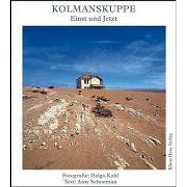 Kolmanskuppe - Einst und Jetzt, Helga Kohl, Amy Schoeman