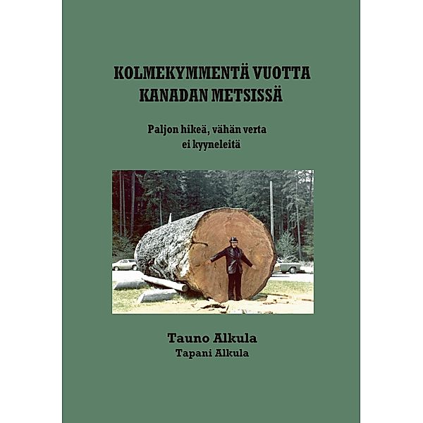 Kolmekymmentä vuotta Kanadan metsissä, Tauno Alkula, Tapani Alkula