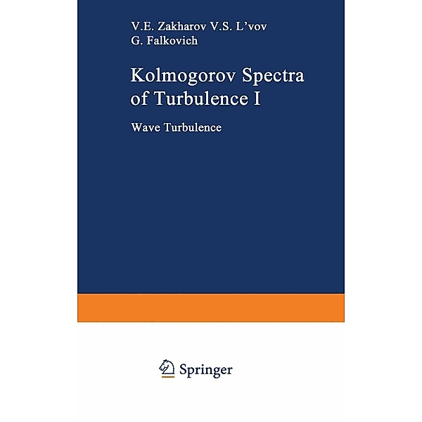 Kolmogorov Spectra of Turbulence I / Springer Series in Nonlinear Dynamics, Vladimir E. Zakharov, Victor S. L'vov, Gregory Falkovich