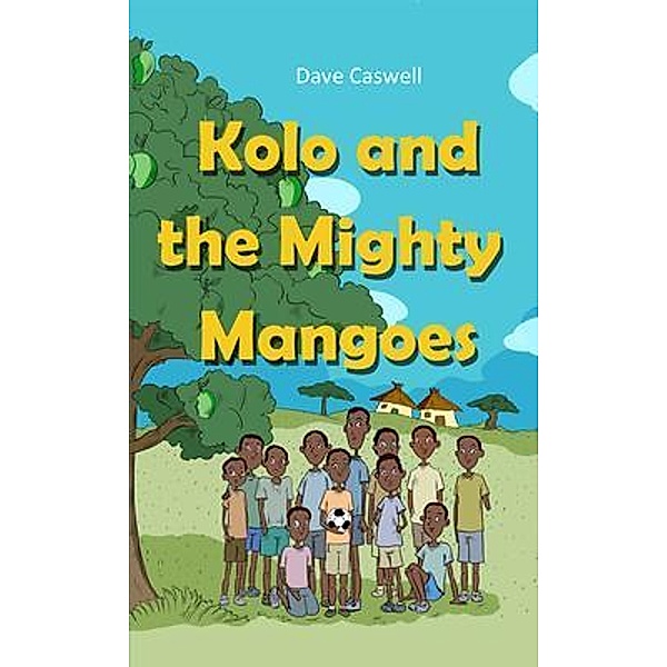 Kolo and the Mighty Mangoes / Dave Caswell, Dave Caswell