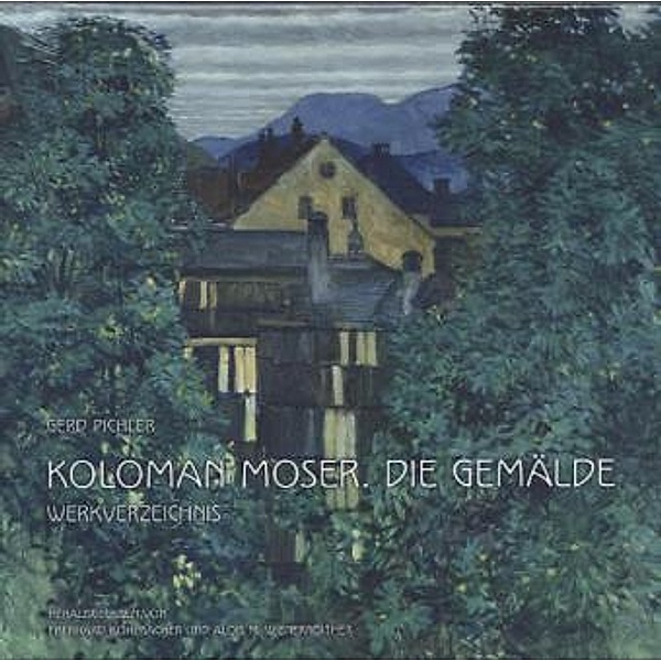 Koloman Moser. Die Gemälde. Werkverzeichnis, Gerd Pichler