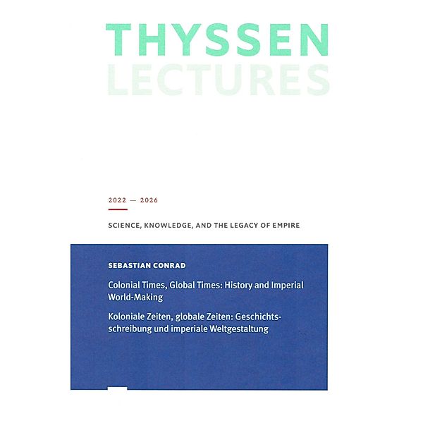 Koloniale Zeiten, Globale Zeiten: Geschichtsschreibung und imperiale Weltgestaltung, Sebastian Conrad