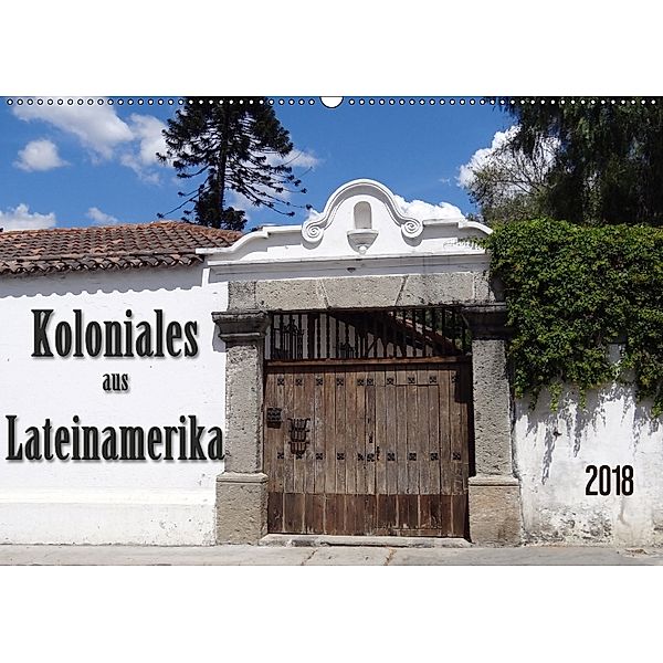 Koloniales aus Lateinamerika (Wandkalender 2018 DIN A2 quer), Flori0