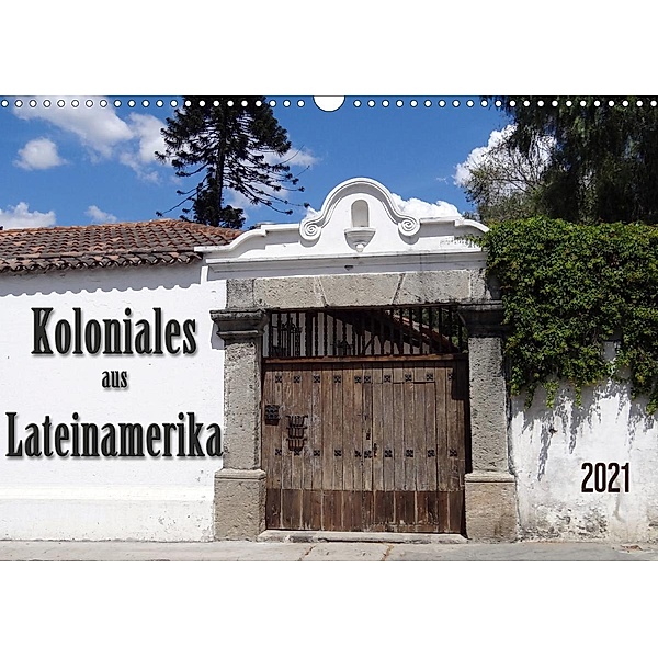 Koloniales aus Lateinamerika (Wandkalender 2021 DIN A3 quer), Flori0