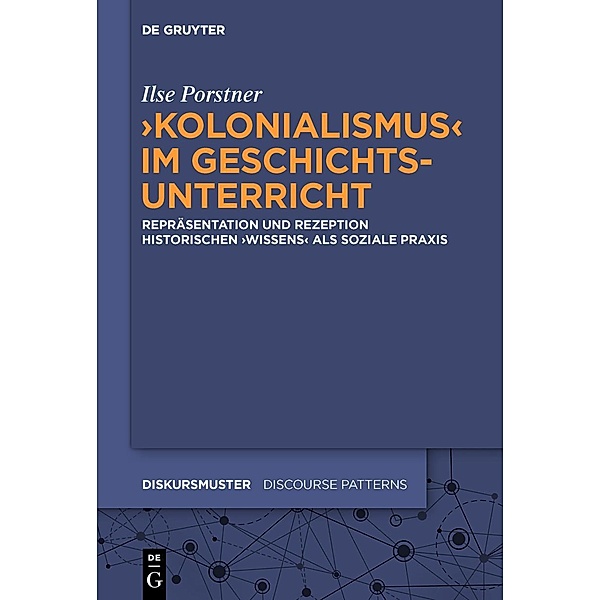 'Kolonialismus' im Geschichtsunterricht / Diskursmuster / Discourse Patterns Bd.26, Ilse Porstner